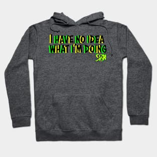 I have no idea what I'm doing Hoodie